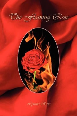 The Flaming Rose by Rose, Lynnie