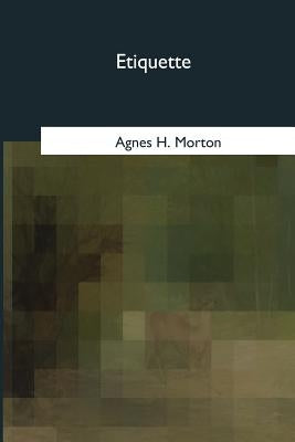 Etiquette by Morton, Agnes H.