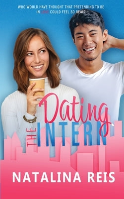 Dating the Intern by Reis, Natalina