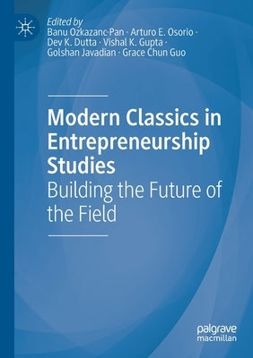 Modern Classics in Entrepreneurship Studies: Building the Future of the Field by Ozkazanc-Pan, Banu