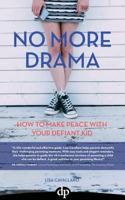No More Drama: How To Make Peace with Your Defiant Kid by Cavallaro, Lisa