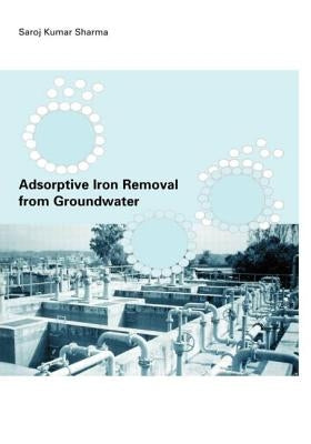 Adsorptive Iron Removal from Groundwater by Sharma, Sharoz Kumar