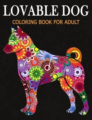 Lovable Dog Coloring Book for Adult: An Adult Coloring Book Featuring Beautiful Dog various breeds and styles for Stress Relief, Mediation, Creativity by Azberry Book