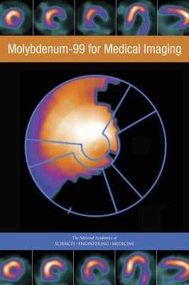 Molybdenum-99 for Medical Imaging by National Academies of Sciences Engineeri