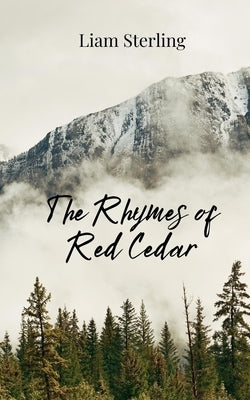 The Rhymes of Red Cedar by Sterling, Liam