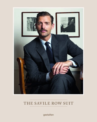 The Savile Row Suit: The Art of Hand Tailoring on Savile Row by Patrick Grant by Gestalten