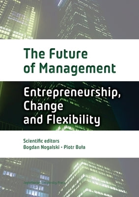 The Future of Management: Volume One: Entrepreneurship, Change, and Flexibility by Nogalski, Bogdan