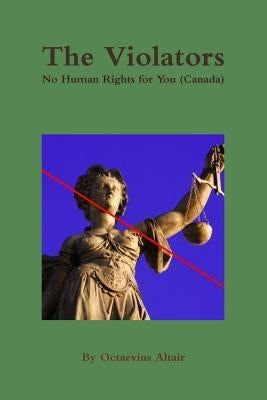 The Violators: No Human Rights for You (Canada) by Altair, Octaevius