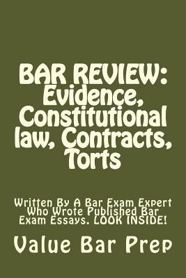 Bar Review: Evidence, Constitutional law, Contracts, Torts: Written By A Bar Exam Expert Who Wrote Published Bar Exam Essays. LOOK by Prep, Value Bar