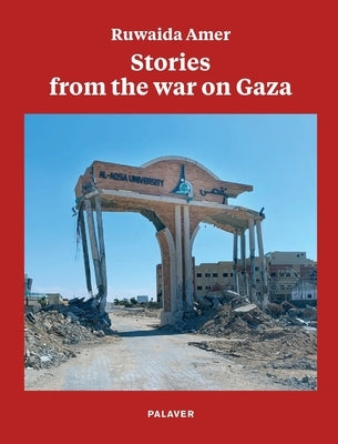 Stories from the war on Gaza by Amer, Ruwaida