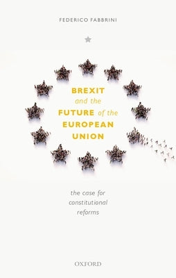 Brexit and the Future of the European Union: The Case for Reform by Fabbrini, Federico
