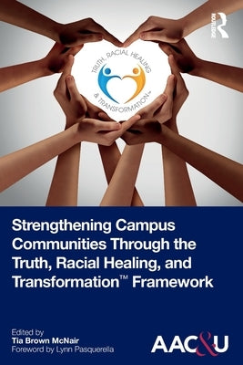 Strengthening Campus Communities Through the Truth, Racial Healing, and Transformation Framework by McNair, Tia Brown