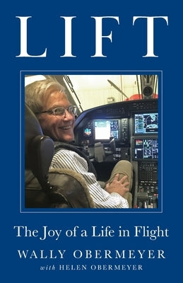 Lift: The Joy of a Life in Flight by Obermeyer, Wally
