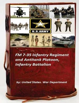 FM 7-35 Infantry Regiment and Antitank Platoon, Infantry Battalion by War Department, United States