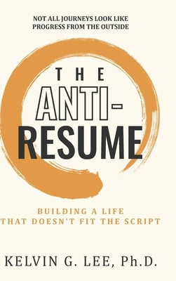 The ANTI-RESUME by Lee, Kelvin G.