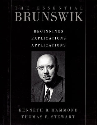 The Essential Brunswik: Beginnings, Explications, Applications by Hammond, Kenneth R.