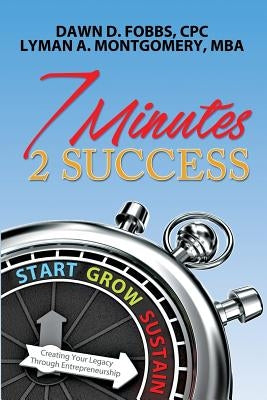 7 Minutes 2 Success: Creating Your Legacy Through Entrepreneurship by Montgomery Mba, Lyman a.