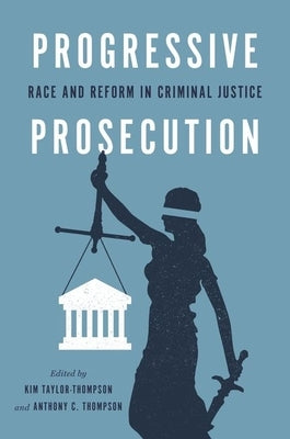Progressive Prosecution: Race and Reform in Criminal Justice by Taylor-Thompson, Kim