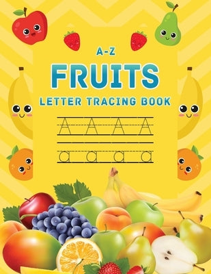 A-Z Fruits Letter Tracing Book: Fruit Themed alphabet letter tracing book, Letter tracing book for preschoolers, toddlers 3-5, Kindergarten, tracing p by Publications, Inaaya