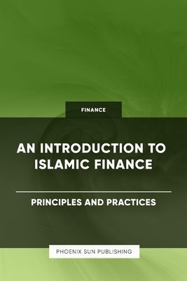An Introduction to Islamic Finance - Principles and Practices by Publishing, Ps