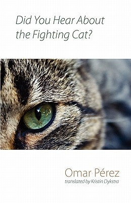 Did You Hear about the Fighting Cat? by Perez Lopez, Omar
