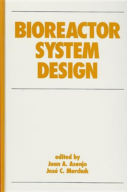 Bioreactor System Design by Asenjo, Juan A.