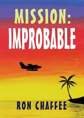 Mission: Improbable by Chaffee, Ron