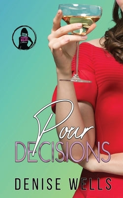 Pour Decisions by Wells, Denise