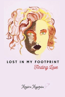 Lost In My Footprint: Finding Love by Munguia, Monica