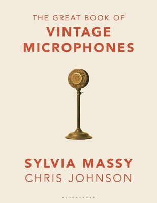 The Great Book of Vintage Microphones by Massy, Sylvia