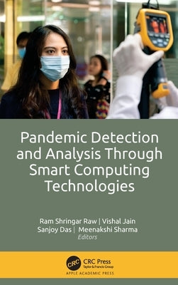 Pandemic Detection and Analysis Through Smart Computing Technologies by Raw, Ram Shringar