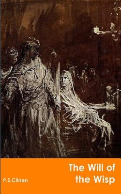 The Will Of The Wisp by Clinen, P. S.