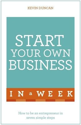 Start Your Own Business in a Week by Duncan, Kevin