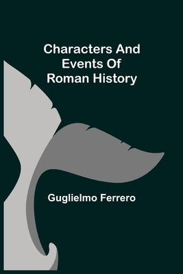 Characters and events of Roman History by Ferrero, Guglielmo
