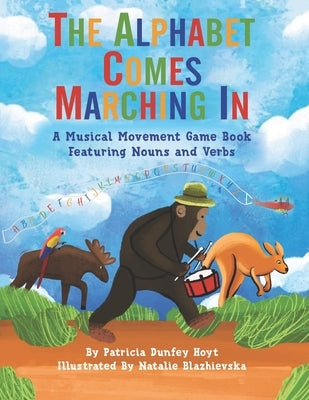 The Alphabet Comes Marching In: A Musical Movement Game Book Featuring Nouns and Verbs by Blazhievska, Natalie