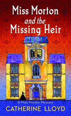 Miss Morton and the Missing Heir: Miss Morton Mysteries by Lloyd, Catherine