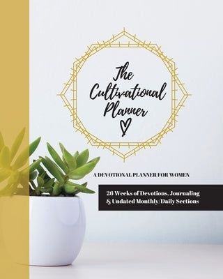 The Cultivational Planner: A Devotional Planner for Women by Erlingsson, Jenny