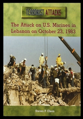 The Attack on U.S. Marines in Lebanon on October 23, 1983 by Olson, Steven