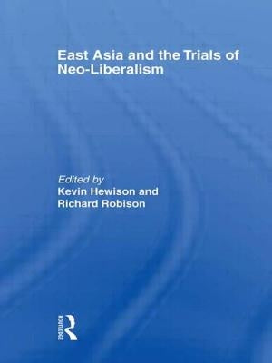East Asia and the Trials of Neo-Liberalism by Hewison, Kevin