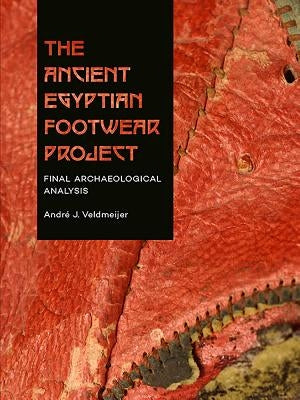 The Ancient Egyptian Footwear Project: Final Archaeological Analysis by Veldmeijer, André