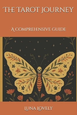The Tarot Journey: A comprehensive guide by Lovely, Luna