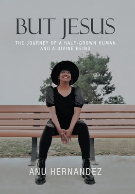 But Jesus: The Journey of a Half-Grown Human and a Divine Being by Hernandez, Anu
