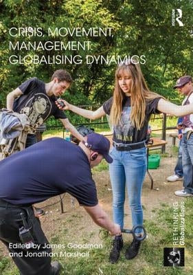 Crisis, Movement, Management: Globalising Dynamics by Goodman, James