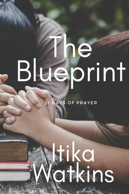 The Blueprint: 21 Days of Prayer by Watkins, Itika F.