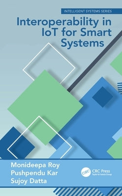 Interoperability in IoT for Smart Systems by Roy, Monideepa
