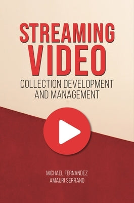 Streaming Video Collection Development and Management by Fernandez, Michael
