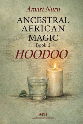 Ancestral African Magic: Book 2 Hoodoo by Nuru, Amari