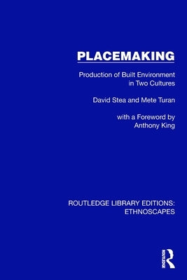 Placemaking: Production of Built Environment in Two Cultures by Stea, David