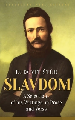 Slavdom: A Selection of his Writings, in Prose and Verse by Stúr, &#317;udovít