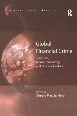 Global Financial Crime: Terrorism, Money Laundering and Offshore Centres by Masciandaro, Donato